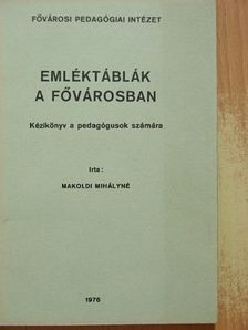 Makoldi Mihályné - Emléktáblák a fővárosban [antikvár]
