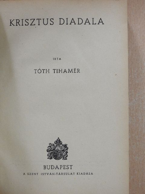 Tóth Tihamér - Krisztus diadala [antikvár]