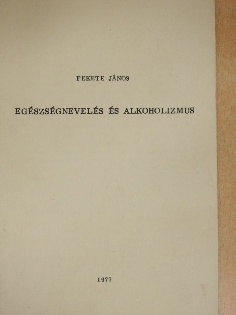 Fekete János - Egészségnevelés és alkoholizmus [antikvár]