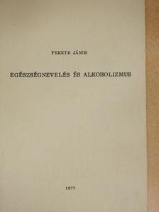 Fekete János - Egészségnevelés és alkoholizmus [antikvár]
