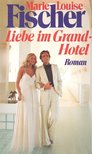 Fischer, Marie Louise - Liebe im Grand-Hotel [antikvár]