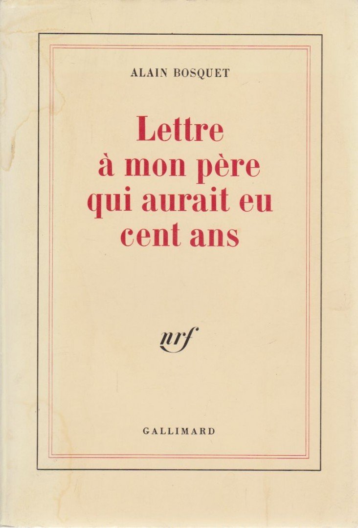 Bosquet, Alain - Lettre a mon pere qui aurait eu cent ans [antikvár]