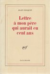 Bosquet, Alain - Lettre a mon pere qui aurait eu cent ans [antikvár]