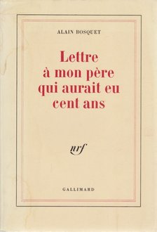 Bosquet, Alain - Lettre a mon pere qui aurait eu cent ans [antikvár]