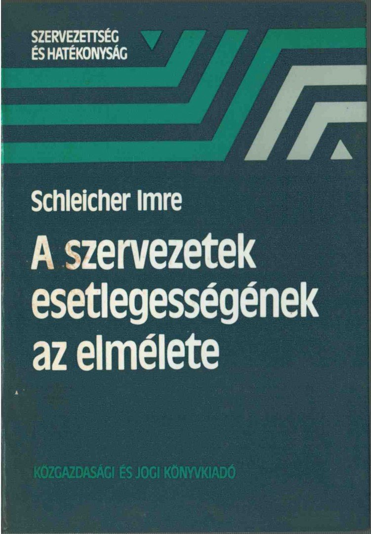 Schleicher Imre - A szervezetek esetlegességének az elmélete [antikvár]