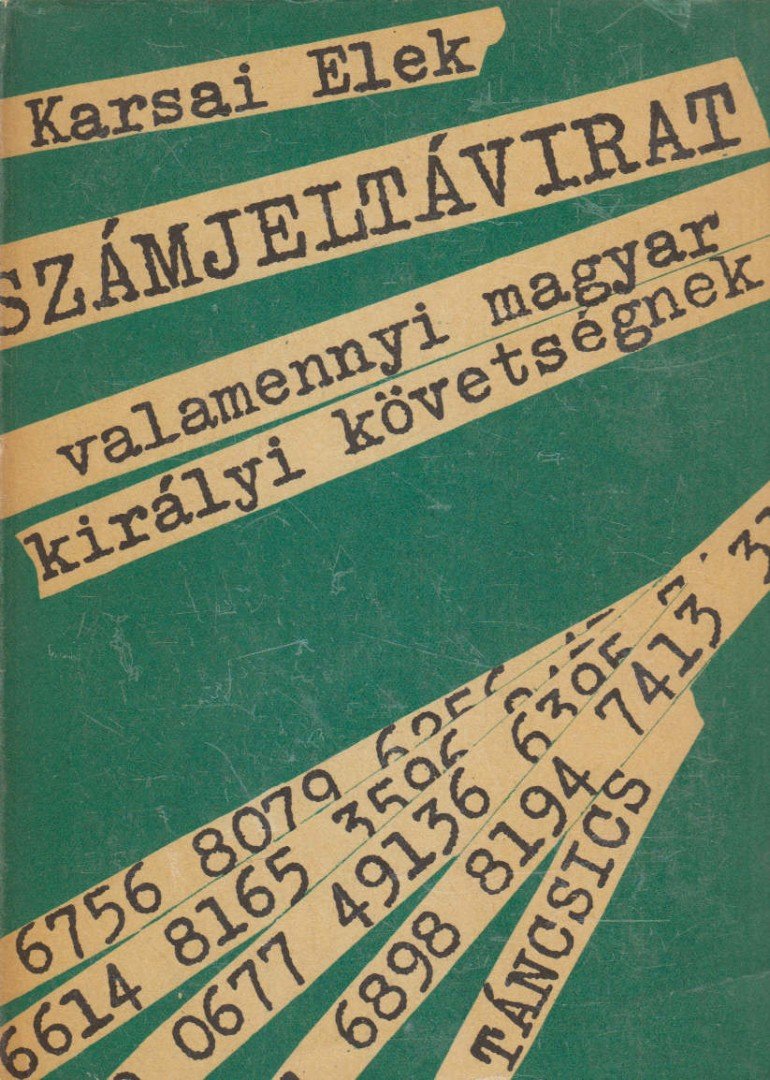 KARSAI ELEK - Számjeltávirat valamennyi magyar királyi követségnek [antikvár]