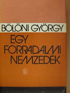 Bölöni György - Egy forradalmi nemzedék [antikvár]