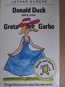 Lothar Kusche - Donald Duck siehe unter Greta Garbo [antikvár]