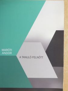 Maróti Andor - A tanuló felnőtt [antikvár]