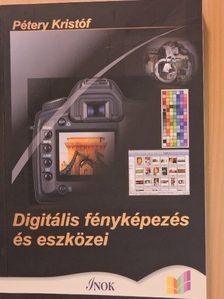 Pétery Kristóf - Digitális fényképezés és eszközei [antikvár]