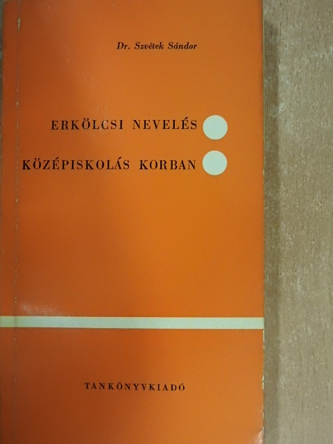 Dr. Szvétek Sándor - Erkölcsi nevelés középiskolás korban [antikvár]