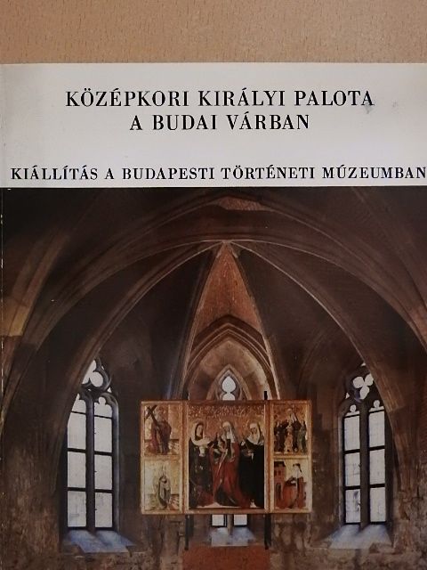 Feuerné Tóth Rózsa - Középkori királyi palota a Budai Várban [antikvár]