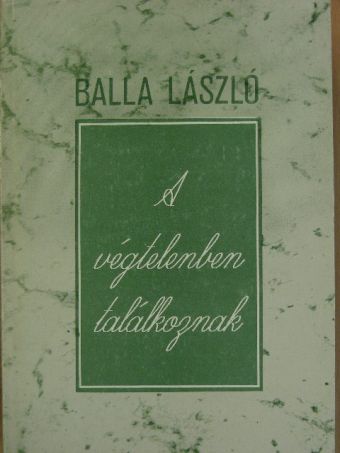 Balla László - A végtelenben találkoznak [antikvár]