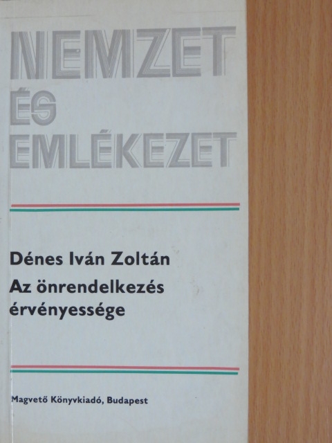 Dénes Iván Zoltán - Az önrendelkezés érvényessége [antikvár]