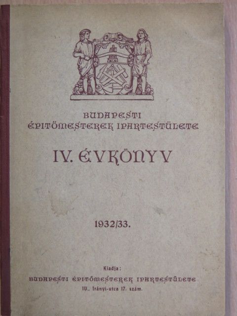 Dr. Kálmán László - Budapesti Épitőmesterek Ipartestülete IV. Évkönyv 1932/33. [antikvár]