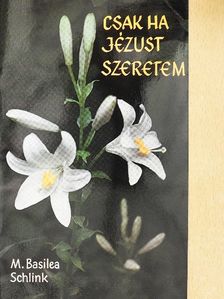 M. Basilea Schlink - Csak ha Jézust szeretem [antikvár]
