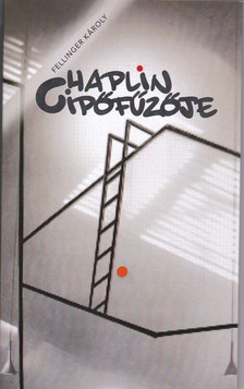 Fellinger Károly - Chaplin cipőfűzője
