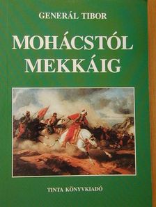 Generál Tibor - Mohácstól Mekkáig [antikvár]