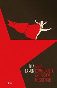Lola Lafon - A kis kommunista, aki sosem mosolygott [antikvár]
