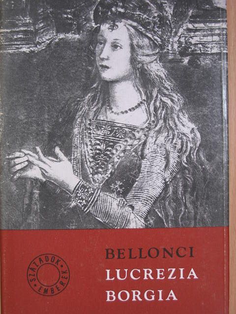 Maria Bellonci - Lucrezia Borgia [antikvár]