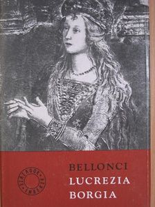 Maria Bellonci - Lucrezia Borgia [antikvár]