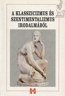 Burgyán Attila (összeáll.) - A klasszicizmus és szentimentalizmus irodalmából [antikvár]