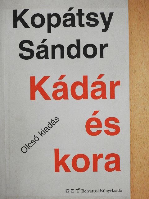 Kopátsy Sándor - Kádár és kora [antikvár]