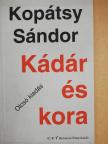 Kopátsy Sándor - Kádár és kora [antikvár]