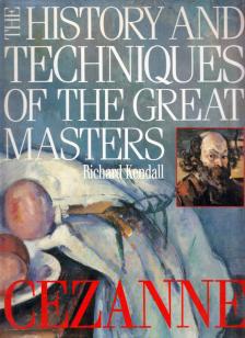 Richard Kendall - The History and Techniques of the Great Masters: Cézanne [antikvár]
