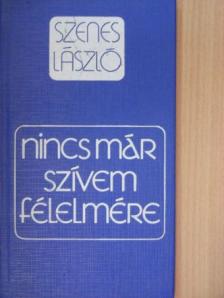 Szenes László - Nincs már szívem félelmére [antikvár]