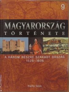 Pálffy Géza - A három részre szakadt ország 1526-1606 [antikvár]