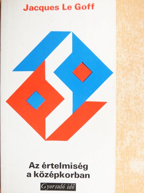 Jacques Le Goff - Az értelmiség a középkorban [antikvár]