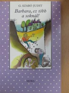 G. Szabó Judit - Barbara, ez több a soknál! [antikvár]