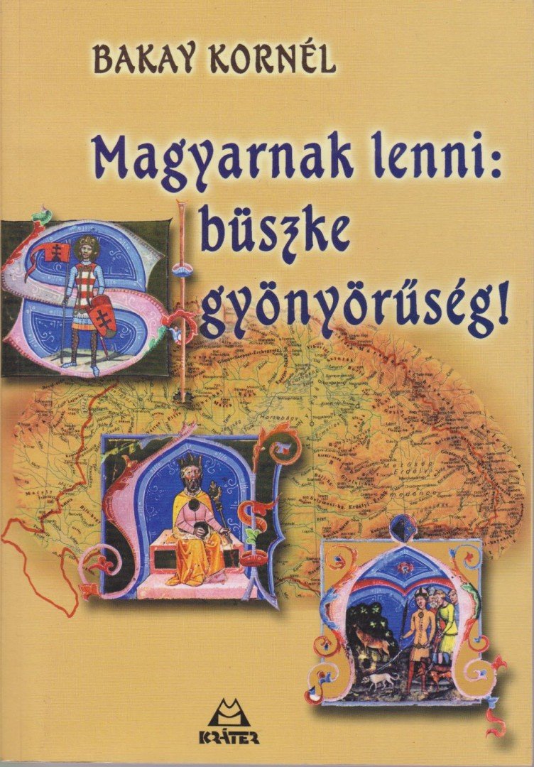 Bakay Kornél - Magyarnak lenni: büszke gyönyörűség! [antikvár]