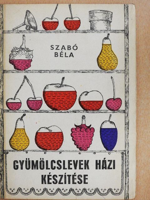 Dr. Szabó Béla - Gyümölcslevek házi készítése [antikvár]