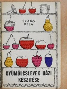 Dr. Szabó Béla - Gyümölcslevek házi készítése [antikvár]