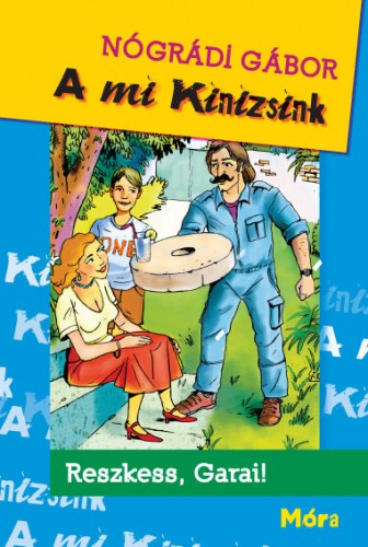 NÓGRÁDI GÁBOR - A mi Kinizsink - Reszkess Garai! [eKönyv: epub, mobi]