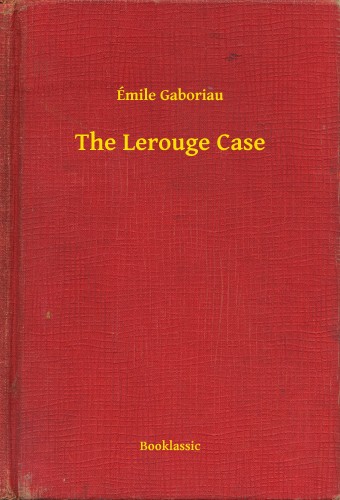 ÉMILE GABORIAU - The Lerouge Case [eKönyv: epub, mobi]
