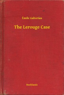 ÉMILE GABORIAU - The Lerouge Case [eKönyv: epub, mobi]