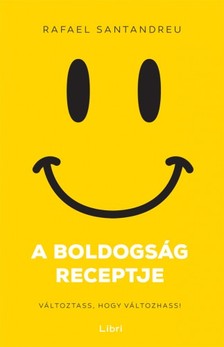 Rafael Santandreu - A boldogság receptje - Változtass, hogy változhass [eKönyv: epub, mobi]