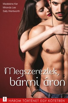 Madeleine Ker, Miranda Lee, Sally Wentworth - Megszerezlek, bármi áron - 3 történet 1 kötetben - Boldog vagy-e, Christine?, Önkéntes lovag, Veszélyes csók - édes íz [eKönyv: epub, mobi]