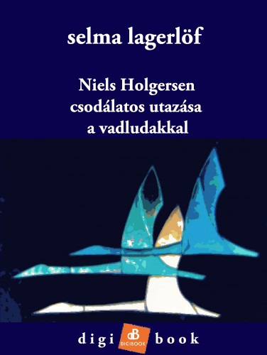 Selma Lagerlöf - Niels Holgersen csodálatos utazása a vadludakkal [eKönyv: epub, mobi]