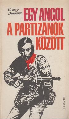 Dunning, George - Egy angol a partizánok között [antikvár]