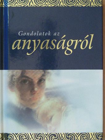 Helen Exley - Gondolatok az anyaságról [antikvár]
