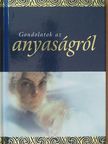 Helen Exley - Gondolatok az anyaságról [antikvár]