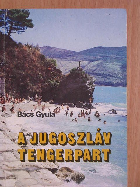 Dr. Bács Gyula - A jugoszláv tengerpart [antikvár]