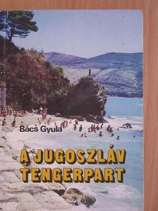 Dr. Bács Gyula - A jugoszláv tengerpart [antikvár]