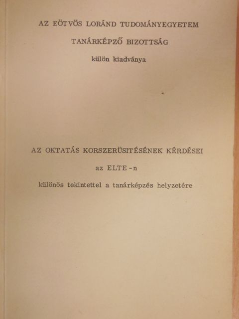 Bábosik István - Az oktatás korszerüsitésének kérdései az ELTE-n különös tekintettel a tanárképzés helyzetére [antikvár]