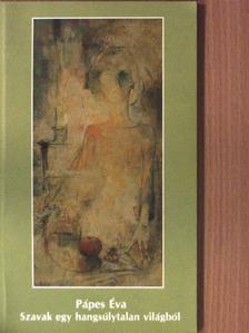 Pápes Éva - Szavak egy hangsúlytalan világból [antikvár]