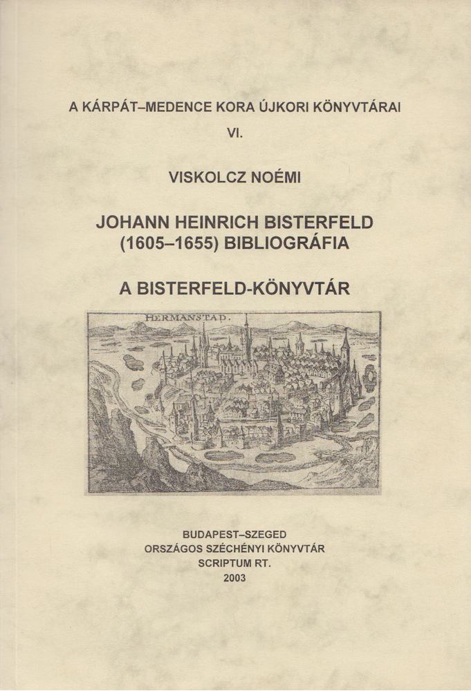 VISKOLCZ NOÉMI - Johann Heinrich Bisterfeld (1605-1655) bibliográfia - A Bisterfeld-könyvtár [antikvár]